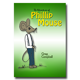 The Adventures of Phillip Mouse by Greg Campbell